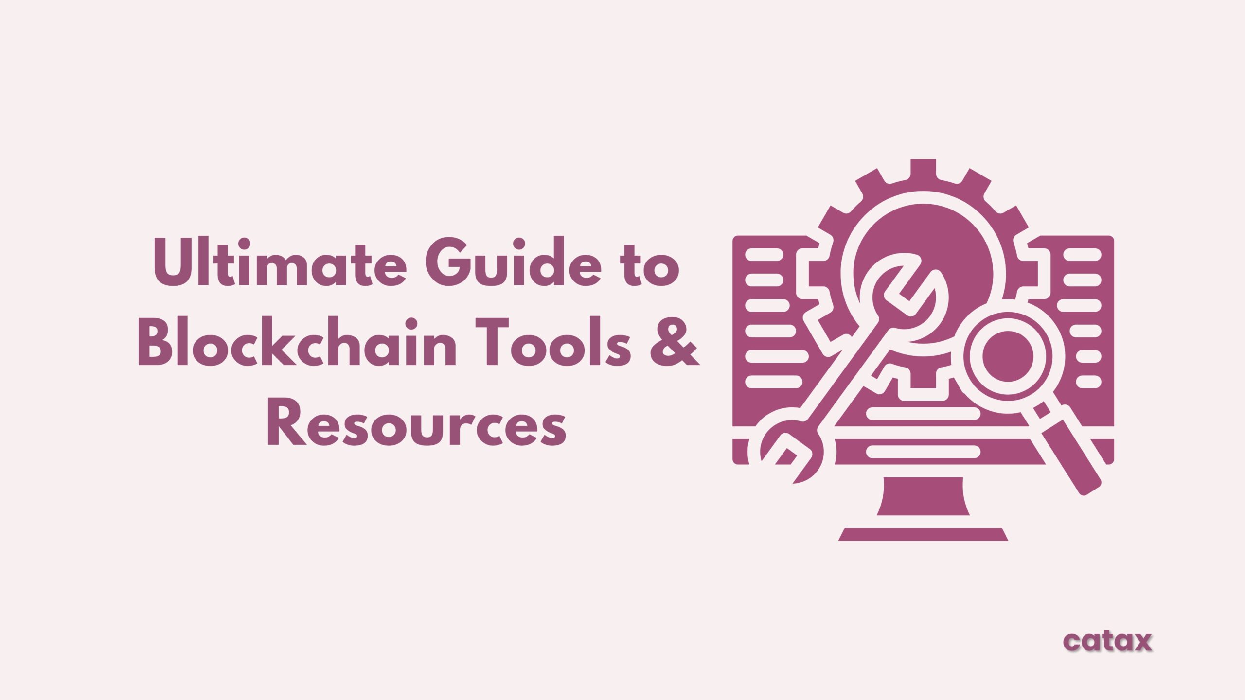 Blockchain Tools and Resources: The Ultimate Guide