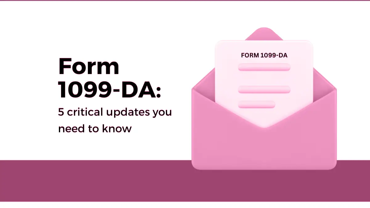 Form 1099-DA: 5 critical updates you need to know